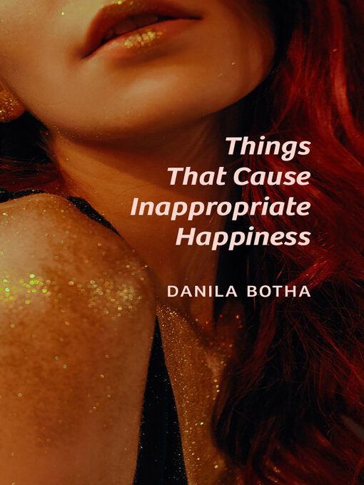 Title details for Things That Cause Inappropriate Happiness by Danila Botha - Available
